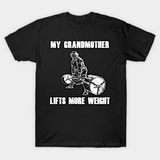 My Grandmother Lifts More Weight T-Shirt